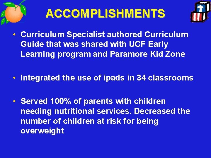 ACCOMPLISHMENTS • Curriculum Specialist authored Curriculum Guide that was shared with UCF Early Learning