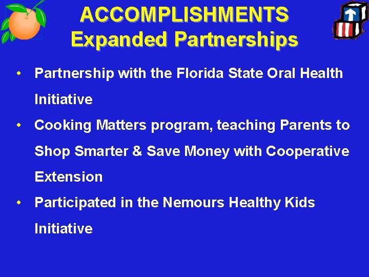 ACCOMPLISHMENTS Expanded Partnerships • Partnership with the Florida State Oral Health Initiative • Cooking
