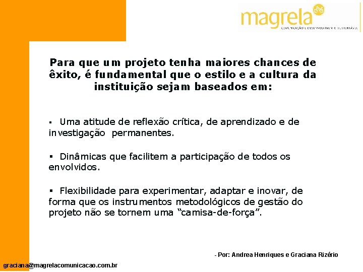 Para que um projeto tenha maiores chances de êxito, é fundamental que o estilo