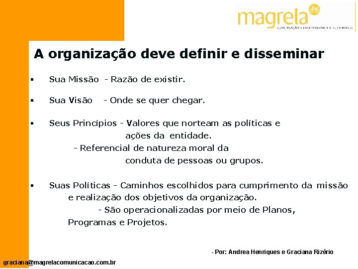 A organização deve definir e disseminar § Sua Missão - Razão de existir. §