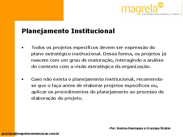 Planejamento Institucional § Todos os projetos específicos devem ser expressão do plano estratégico institucional.