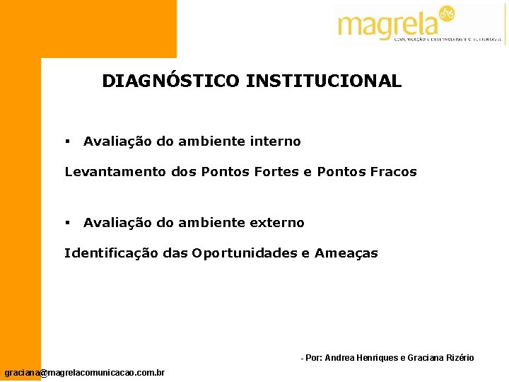 DIAGNÓSTICO INSTITUCIONAL § Avaliação do ambiente interno Levantamento dos Pontos Fortes e Pontos Fracos