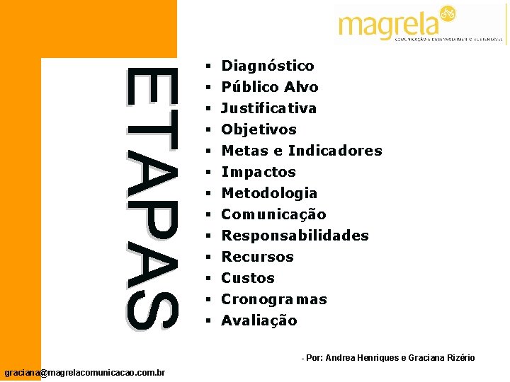 § Diagnóstico § Público Alvo § Justificativa § Objetivos § Metas e Indicadores §