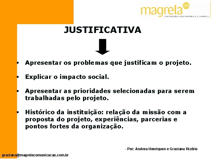 JUSTIFICATIVA § Apresentar os problemas que justificam o projeto. § Explicar o impacto social.