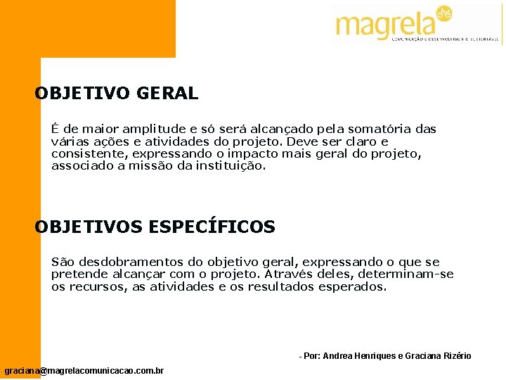 OBJETIVO GERAL É de maior amplitude e só será alcançado pela somatória das várias