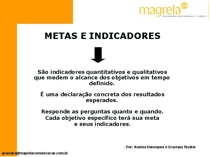 METAS E INDICADORES São indicadores quantitativos e qualitativos que medem o alcance dos objetivos