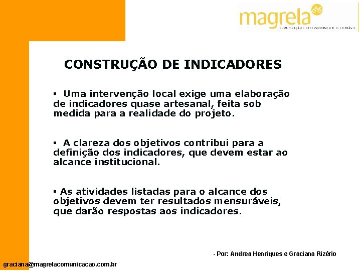 CONSTRUÇÃO DE INDICADORES § Uma intervenção local exige uma elaboração de indicadores quase artesanal,