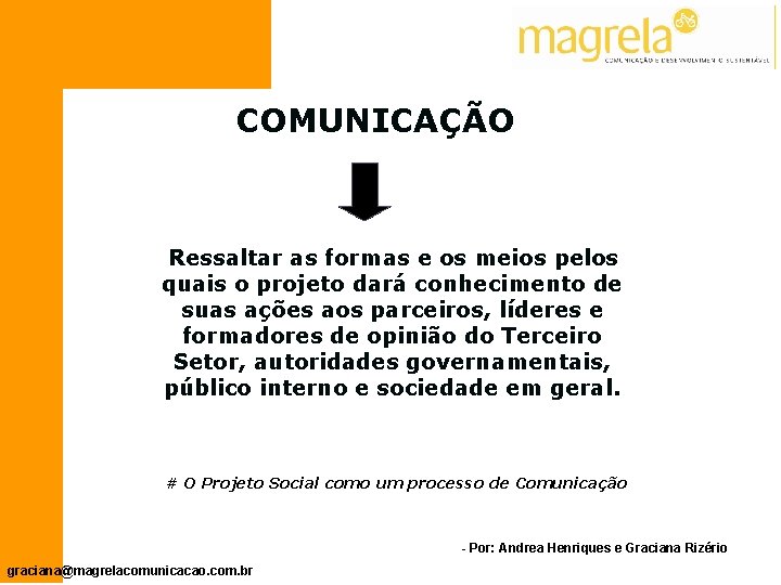 COMUNICAÇÃO Ressaltar as formas e os meios pelos quais o projeto dará conhecimento de