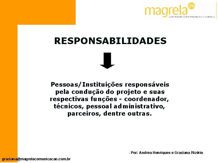 RESPONSABILIDADES Pessoas/Instituições responsáveis pela condução do projeto e suas respectivas funções - coordenador, técnicos,