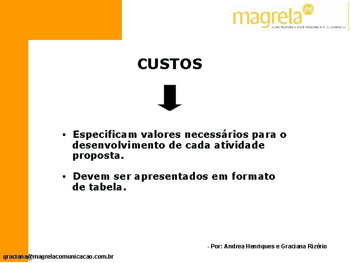 CUSTOS § Especificam valores necessários para o desenvolvimento de cada atividade proposta. § Devem