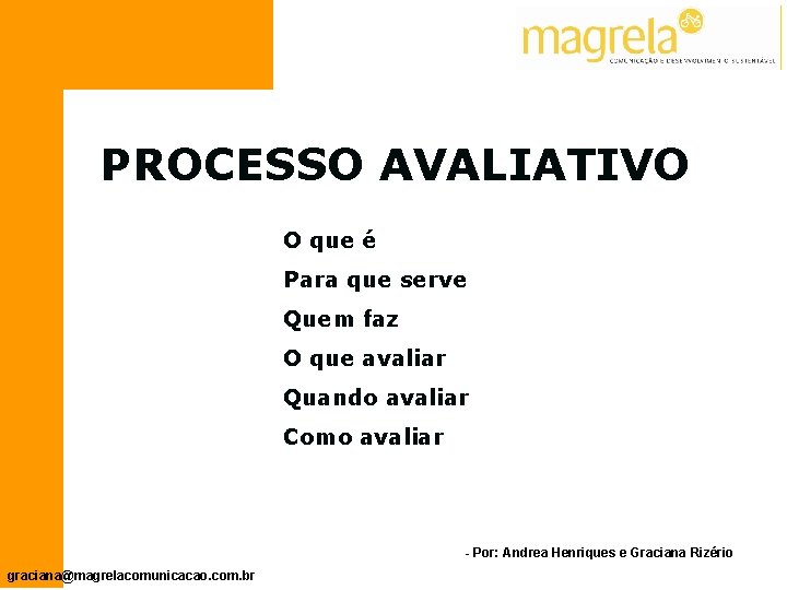 PROCESSO AVALIATIVO O que é Para que serve Quem faz O que avaliar Quando