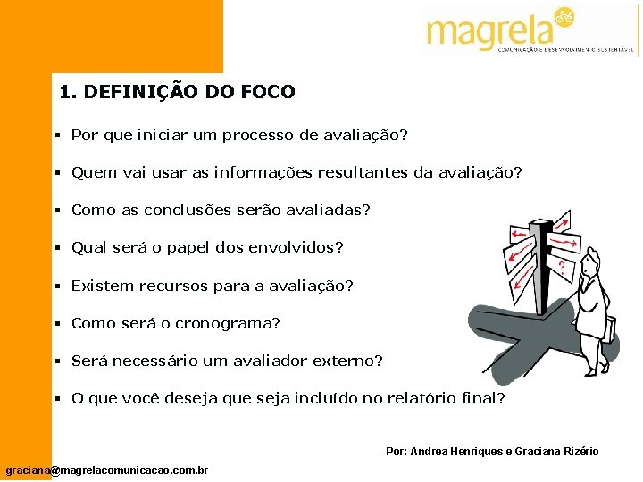 1. DEFINIÇÃO DO FOCO § Por que iniciar um processo de avaliação? § Quem