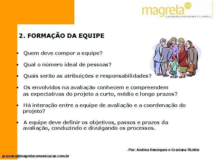 2. FORMAÇÃO DA EQUIPE § Quem deve compor a equipe? § Qual o número
