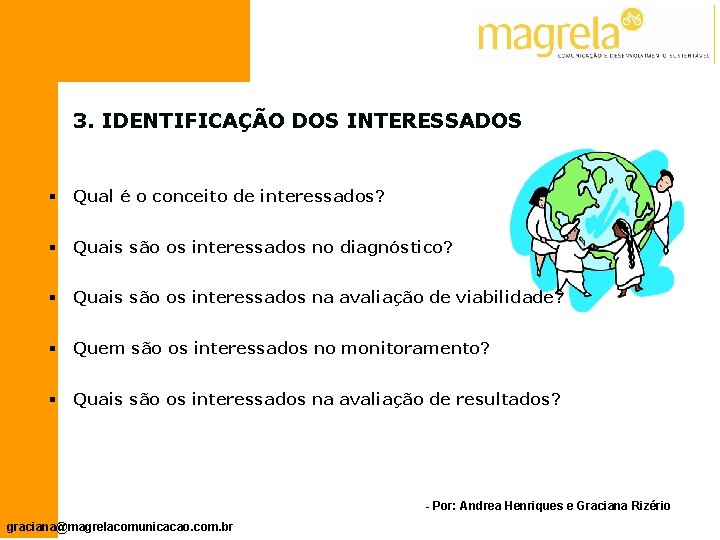  3. IDENTIFICAÇÃO DOS INTERESSADOS § Qual é o conceito de interessados? § Quais