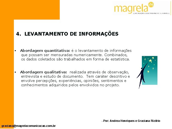 4. LEVANTAMENTO DE INFORMAÇÕES § Abordagem quantitativa: é o levantamento de informações que possam