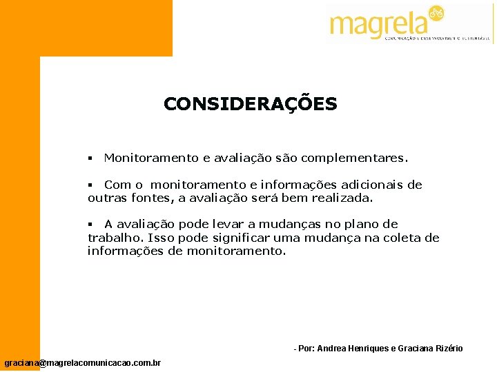 CONSIDERAÇÕES § Monitoramento e avaliação são complementares. § Com o monitoramento e informações adicionais