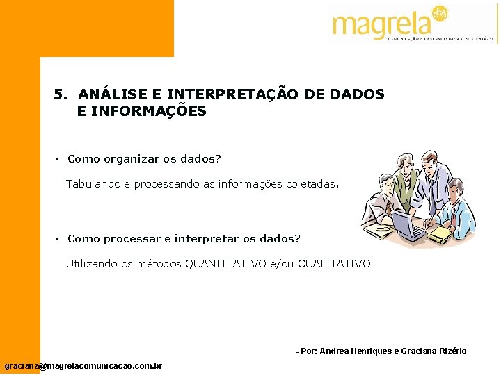 5. ANÁLISE E INTERPRETAÇÃO DE DADOS E INFORMAÇÕES § Como organizar os dados? Tabulando