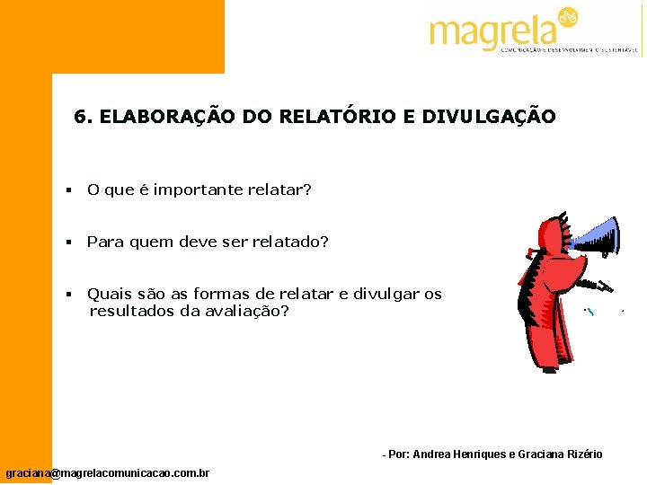 6. ELABORAÇÃO DO RELATÓRIO E DIVULGAÇÃO § O que é importante relatar? § Para