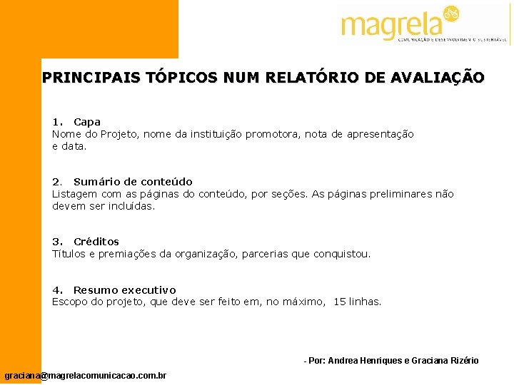 PRINCIPAIS TÓPICOS NUM RELATÓRIO DE AVALIAÇÃO 1. Capa Nome do Projeto, nome da instituição