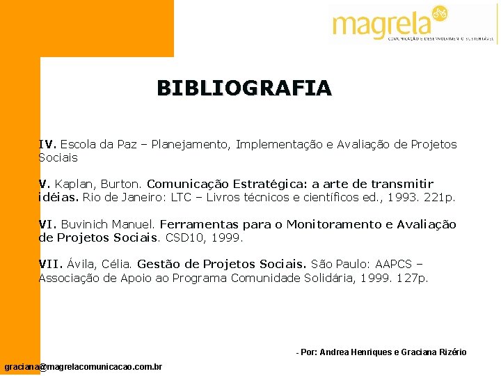 BIBLIOGRAFIA IV. Escola da Paz – Planejamento, Implementação e Avaliação de Projetos Sociais V.