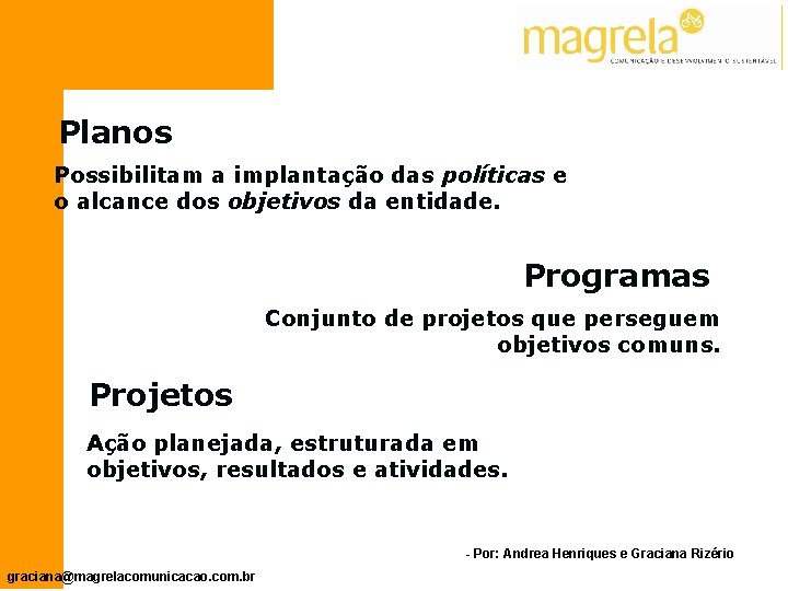 Planos Possibilitam a implantação das políticas e o alcance dos objetivos da entidade. Programas