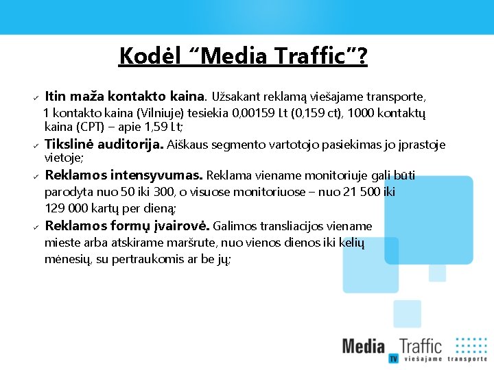 Kodėl “Media Traffic”? Itin maža kontakto kaina. Užsakant reklamą viešajame transporte, 1 kontakto kaina