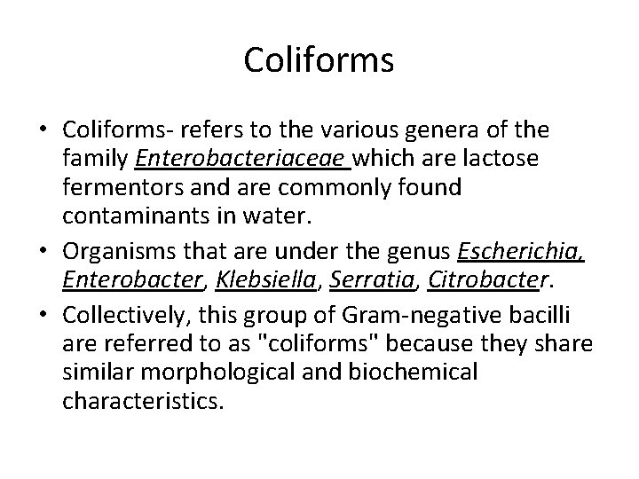 Coliforms • Coliforms- refers to the various genera of the family Enterobacteriaceae which are