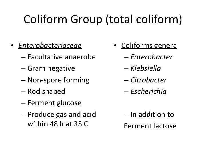 Coliform Group (total coliform) • Enterobacteriaceae – Facultative anaerobe – Gram negative – Non-spore