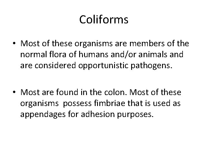 Coliforms • Most of these organisms are members of the normal flora of humans