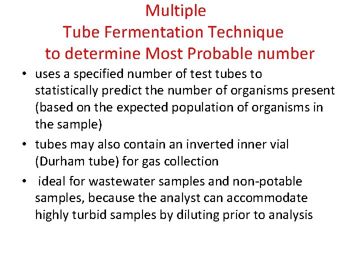 Multiple Tube Fermentation Technique to determine Most Probable number • uses a specified number