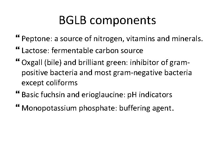 BGLB components Peptone: a source of nitrogen, vitamins and minerals. Lactose: fermentable carbon source