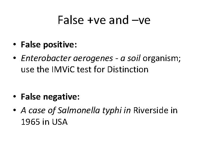 False +ve and –ve • False positive: • Enterobacter aerogenes - a soil organism;