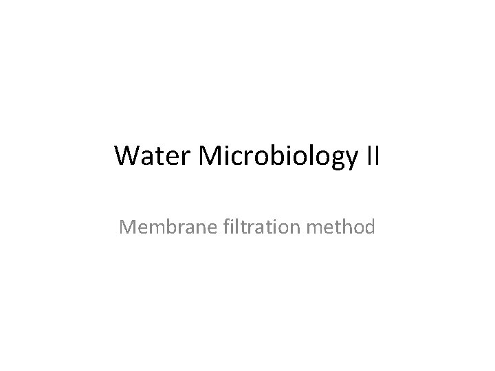 Water Microbiology II Membrane filtration method 