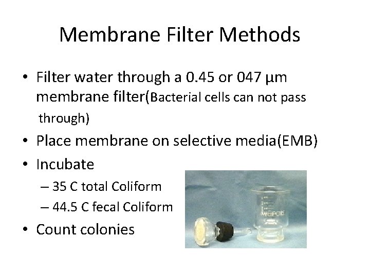 Membrane Filter Methods • Filter water through a 0. 45 or 047 μm membrane