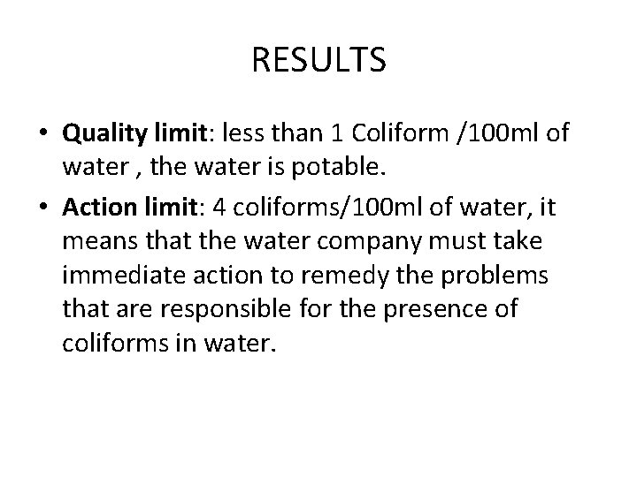 RESULTS • Quality limit: less than 1 Coliform /100 ml of water , the