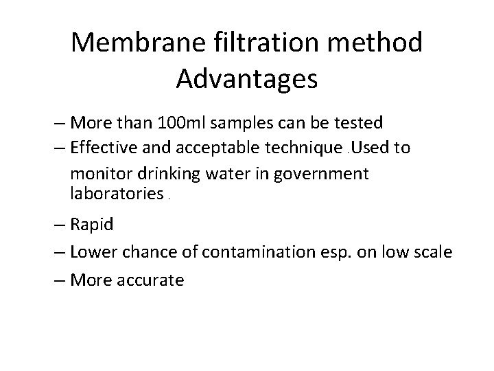 Membrane filtration method Advantages – More than 100 ml samples can be tested –