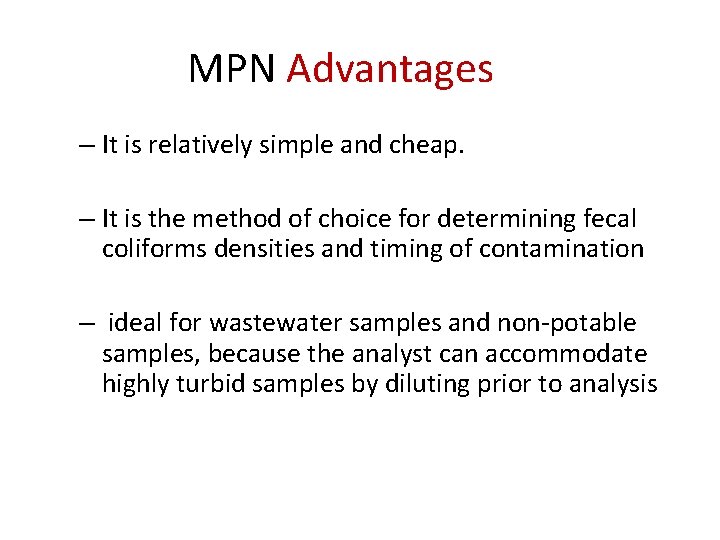 MPN Advantages – It is relatively simple and cheap. – It is the method