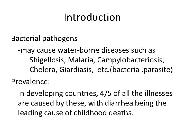 Introduction Bacterial pathogens -may cause water-borne diseases such as Shigellosis, Malaria, Campylobacteriosis, Cholera, Giardiasis,