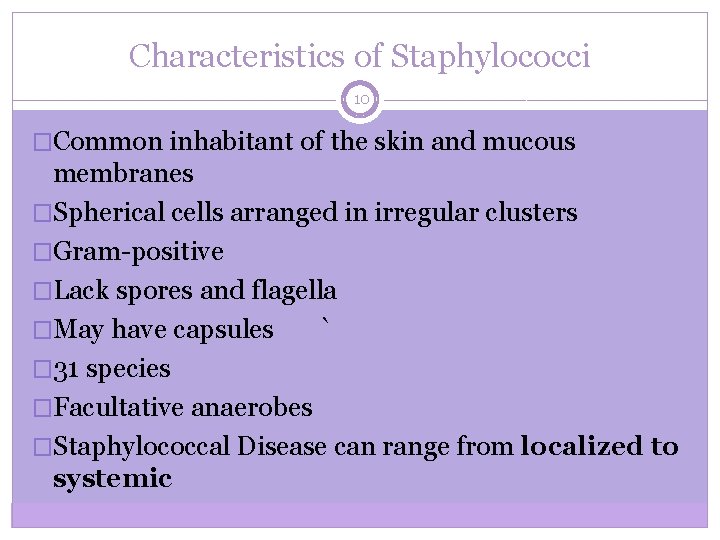 Characteristics of Staphylococci 10 �Common inhabitant of the skin and mucous membranes �Spherical cells