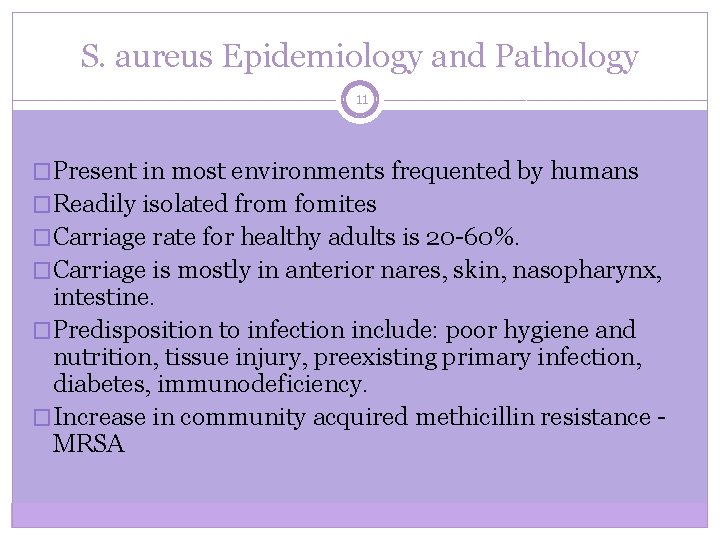 S. aureus Epidemiology and Pathology 11 �Present in most environments frequented by humans �Readily