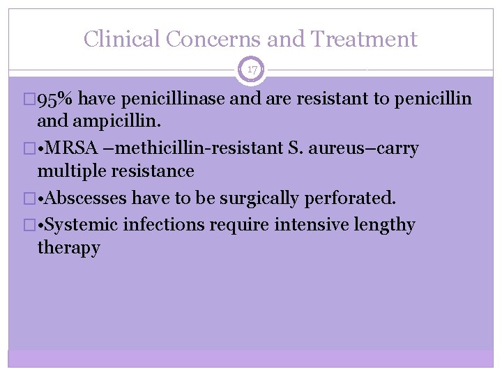 Clinical Concerns and Treatment 17 � 95% have penicillinase and are resistant to penicillin
