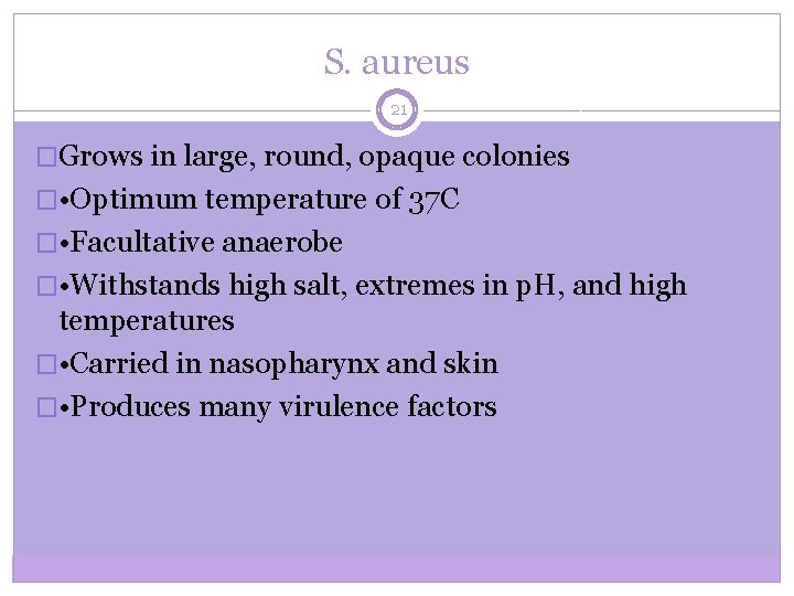 S. aureus 21 �Grows in large, round, opaque colonies � • Optimum temperature of