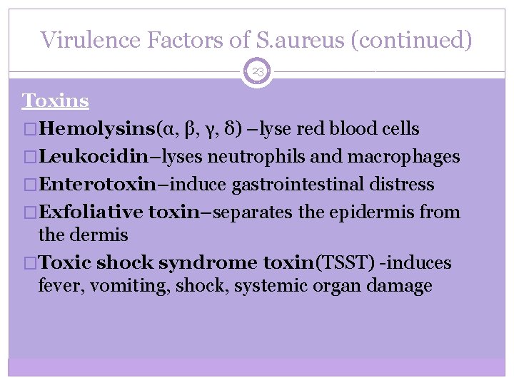 Virulence Factors of S. aureus (continued) 23 Toxins �Hemolysins(α, β, γ, δ) –lyse red