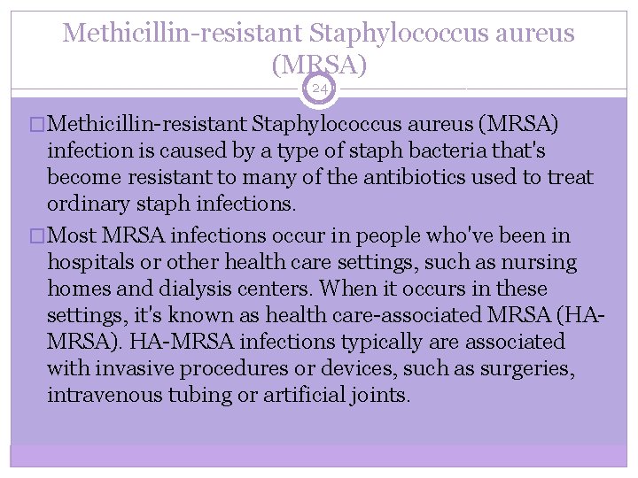 Methicillin-resistant Staphylococcus aureus (MRSA) 24 �Methicillin-resistant Staphylococcus aureus (MRSA) infection is caused by a