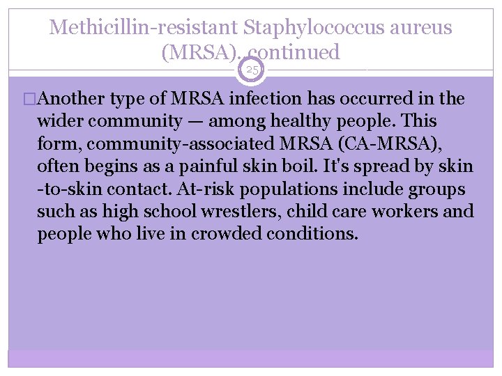Methicillin-resistant Staphylococcus aureus (MRSA). . continued 25 �Another type of MRSA infection has occurred