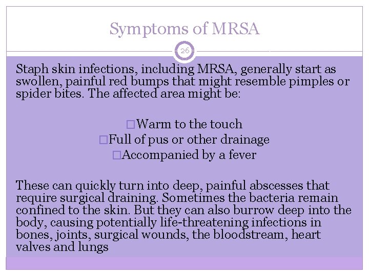 Symptoms of MRSA 26 Staph skin infections, including MRSA, generally start as swollen, painful