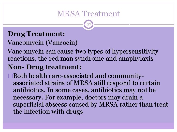 MRSA Treatment 27 Drug Treatment: Vancomycin (Vancocin) Vancomycin cause two types of hypersensitivity reactions,