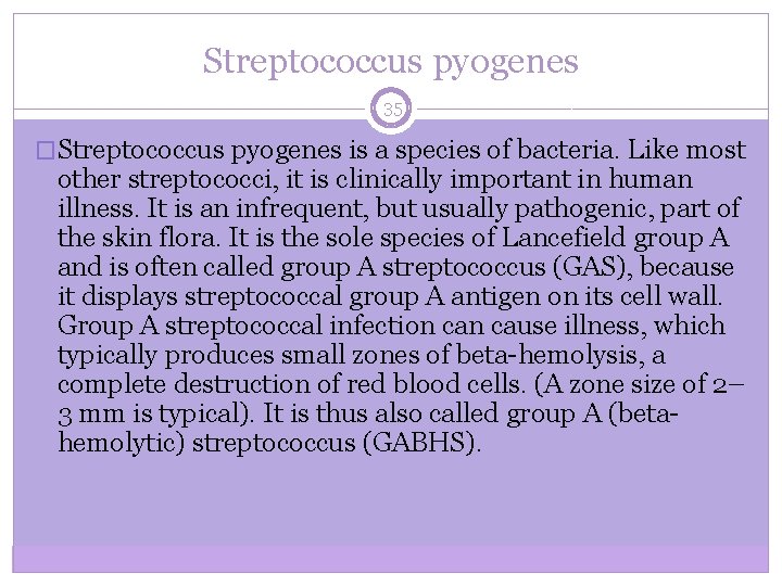 Streptococcus pyogenes 35 �Streptococcus pyogenes is a species of bacteria. Like most other streptococci,