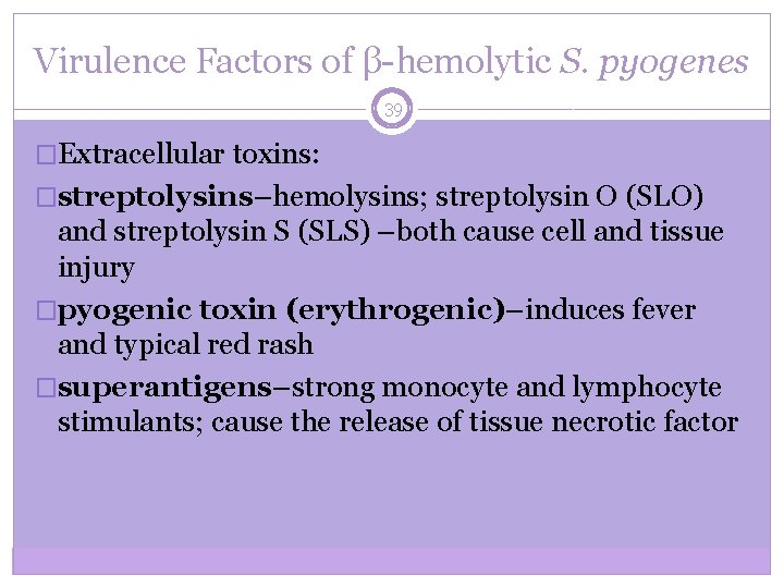 Virulence Factors of β-hemolytic S. pyogenes 39 �Extracellular toxins: �streptolysins–hemolysins; streptolysin O (SLO) and