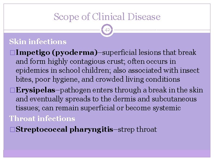 Scope of Clinical Disease 42 Skin infections �Impetigo (pyoderma)–superficial lesions that break and form
